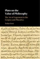 Plato on the Value of Philosophy: The Art of Argument in the Gorgias and Phaedrus 1107181984 Book Cover