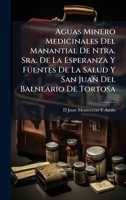 Aguas Minero Medicinales Del Manantial De Ntra. Sra. De La Esperanza Y Fuentes De La Salud Y San Juan Del Balneario De Tortosa (Spanish Edition) 1023765942 Book Cover