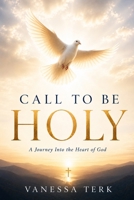 Call to Be Holy: A Journey Into the Heart of God B0H2DM8GMM Book Cover