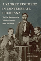 A Yankee Regiment in Confederate Louisiana: The 31st Massachusetts Volunteer Infantry in the Gulf South 0807171905 Book Cover