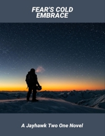 Fear'S Cold Embrace: A Jayhawk Two One Novel B0FR1LZ2LB Book Cover