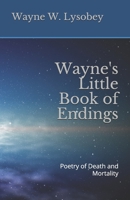Wayne's Little Book of Endings: Poetry of Death and Mortality B08YQR5WPV Book Cover