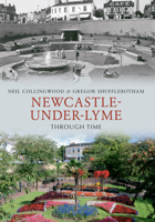 Newcastle-under-Lyme Through Time 1848683065 Book Cover