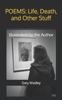 POEMS: Life, Death, and Other Stuff: Illustrated by the Author B0BCSBHR34 Book Cover