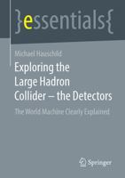 Exploring the Large Hadron Collider - the Detectors: The World Machine Clearly Explained 3658332921 Book Cover