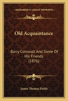Old acquaintance. Barry Cornwall and some of his friends 3337020240 Book Cover