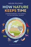 How Nature Keeps Time: Understanding Life Events in the Natural World 1399408232 Book Cover