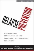 Relapse Prevention: Maintenance Strategies in the Treatment of Addictive Behaviors 1593851766 Book Cover