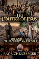 The Politics of Jesus- The Quest for True Christian Leaders B0H42H9X59 Book Cover