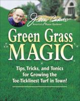 Jerry Baker's Green Grass Magic: Tips, Tricks, and Tonics for Growing the Toe-Ticklinest Turf in Town! (Jerry Baker's Good Gardening series) 0922433399 Book Cover