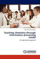 Teaching chemistry through information processing model: An experimental approach 3659300357 Book Cover