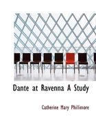 Dante at Ravenna A Study 1104114496 Book Cover