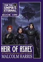 For the Empire Eternal: Book 1: Heir of Ashes (Princess Lucinda) B0FFTTB4HH Book Cover