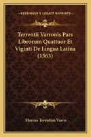 Terrentii Varronis Pars Librorum Quattuor Et Viginti De Lingua Latina (1563) 1166326306 Book Cover