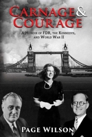 Carnage and Courage: A Memoir of FDR, the Kennedys, and World War II 1631580612 Book Cover