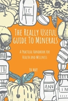 The Really Useful Guide to Minerals: A Practical Handbook for Health and Wellness B0DYNB32BH Book Cover