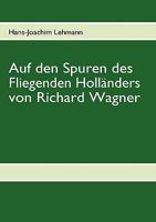 Auf den Spuren des Fliegenden Holländers von Richard Wagner 3837085252 Book Cover