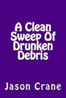 A Clean Sweep Of Drunken Debris 1530523559 Book Cover