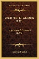 Vita E Fasti Di Giuseppe II V1: Imperatore De' Romani (1790) 1120052661 Book Cover