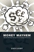 Money Mayhem: The Bewildering Consequences of Cutting Money Free 1781193568 Book Cover