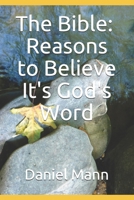 The Bible: Reasons to Believe It's God's Word 0998264520 Book Cover