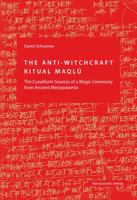 The Anti-Witchcraft Ritual Maqlu: The Cuneiform Sources of a Magic Ceremony from Ancient Mesopotamia 3447107707 Book Cover