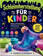 Schleimherstellung FÜR KINDER: Rezepte, wissenschaftliche Geheimnisse und Kreativität Experimente für junge Schleimforscher ab 8 Jahren (German Edition) B0H7SPRM2D Book Cover