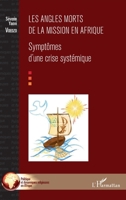 Les angles morts de la mission en Afrique: Symptômes d'une crise systémique (Politique Et Dynamiques Religieuses En Afrique) (French Edition) 2343183481 Book Cover