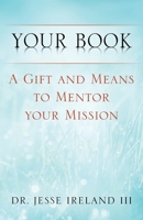 Your Book: A Gift and Means to Mentor Your Mission 1977210163 Book Cover