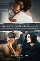 I Was the Wife, and Now I'm the Mistress: I was the husband, how did I become the mistress man 1514455242 Book Cover