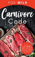 Carnivore Code The Ultimate Guide to Carnivore Diet, the Ideal Way To Restore Our Ancestral Diet that Burns Fat and Builds Muscle 1087943701 Book Cover