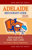 Adelaide Restaurant Guide 2020: Your Guide to Authentic Regional Eats in Adelaide, Australia (Restaurant Guide 2020) 1691766267 Book Cover