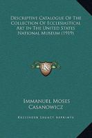 Descriptive Catalogue Of The Collection Of Ecclesiastical Art In The United States National Museum 1247883515 Book Cover