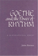 Goethe and the Power of Rhythm: A Biographical Essay 0932776248 Book Cover