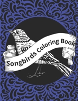 Songbirds Coloring Book: Beautiful Birds Coloring Book for Adults B092P6WVFF Book Cover
