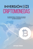 Inversión En Criptomonedas: De Principiante a Inversor: Un Manual Completo Sobre la Inversión Exitosa en Criptomonedas B0CQR2456S Book Cover