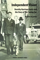 Independent Vision: Dorothy Harrison Eustis and the story of The Seeing Eye 1557535639 Book Cover