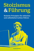Stoizismus & Führung: Stoische Prinzipien für ethisches und selbstbeherrschtes Führen (German Edition) B0CSBHK4CB Book Cover