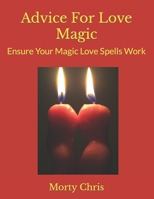 Advice For Love Magic: Ensure Your Magic Love Spells Work B0BFHLKSF6 Book Cover