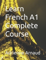 Learn French A1 Complete Course B0GQTGF8RK Book Cover