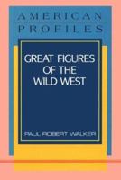 Great Figures of the Wild West (American Profiles) 0816025762 Book Cover