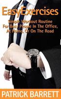 Easy Exercises: Simple Workout Routine for Busy People in the Office, at Home, or on the Road 1478200278 Book Cover