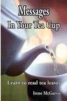 Messages in Your Tea Cup: Learn to Read Tea Leaves 0978393961 Book Cover