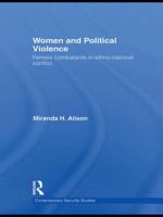 Women and Political Violence: Female Combatants in Ethno-National Conflict 0415592429 Book Cover