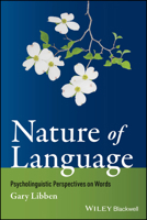 Nature of Language: Psycholinguistic Perspectives on Words 0470655453 Book Cover