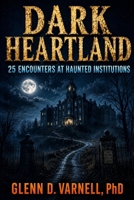 Dark Heartland: 25 Encounters at Haunted Institutions B0H8BPRKB9 Book Cover