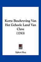 Korte Beschryving Van Het Geheele Land Van Cleve (1783) 1104876868 Book Cover
