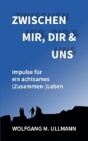 Zwischen mir, dir und uns: Impulse für ein achtsames (Zusammen-)Leben 3754315463 Book Cover