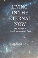 Living in the Eternal Now: The Power of Co-Creation with God B0G5482BC3 Book Cover