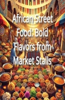 African Street Food: Bold Flavors from Market Stalls B0DPTJH8FY Book Cover